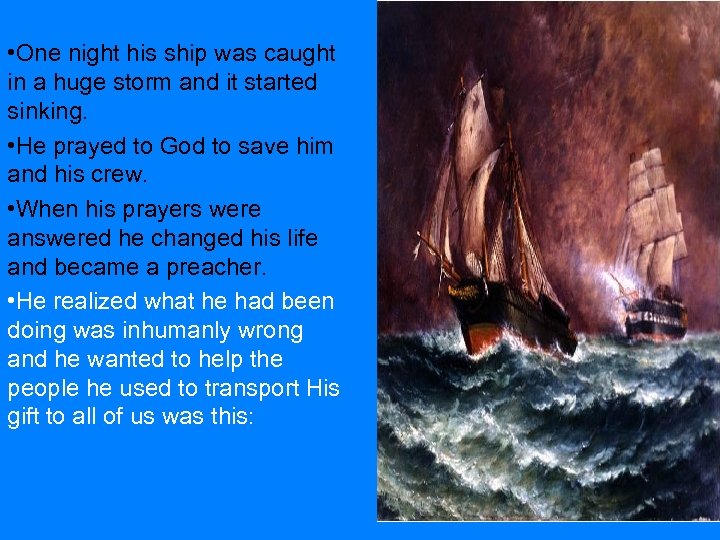  • One night his ship was caught in a huge storm and it