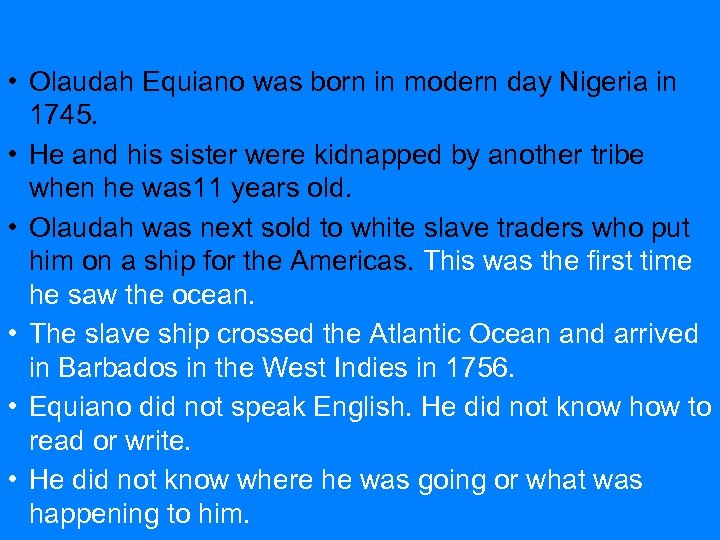  • Olaudah Equiano was born in modern day Nigeria in 1745. • He