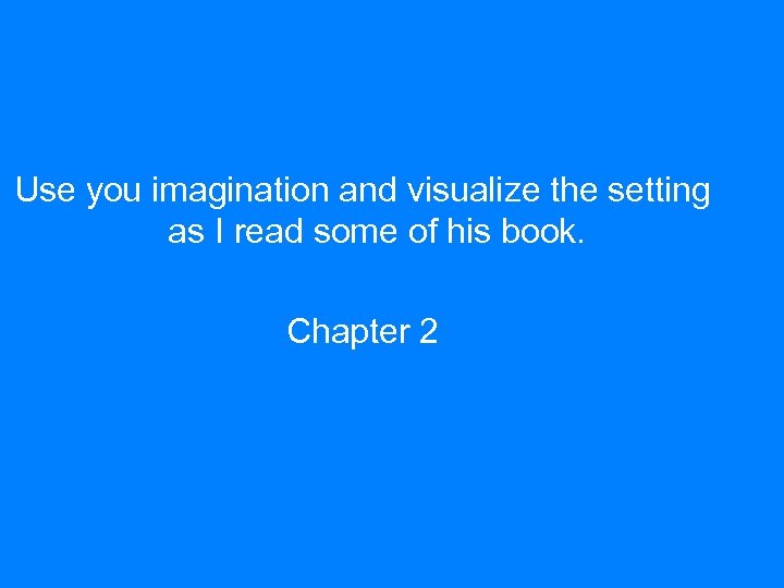Use you imagination and visualize the setting as I read some of his book.
