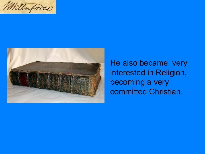 He also became very interested in Religion, becoming a very committed Christian. 