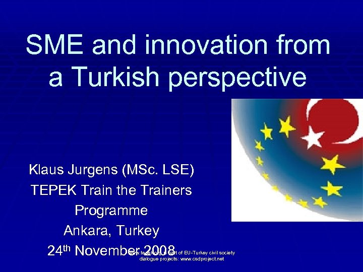 SME and innovation from a Turkish perspective Klaus Jurgens (MSc. LSE) TEPEK Train the