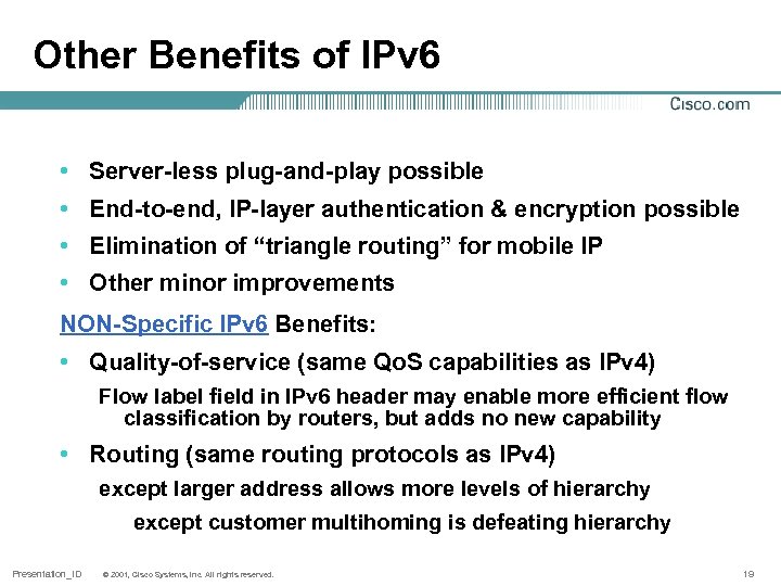 Other Benefits of IPv 6 • Server-less plug-and-play possible • End-to-end, IP-layer authentication &