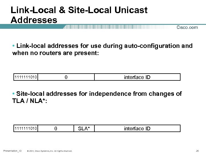 Link-Local & Site-Local Unicast Addresses • Link-local addresses for use during auto-configuration and when