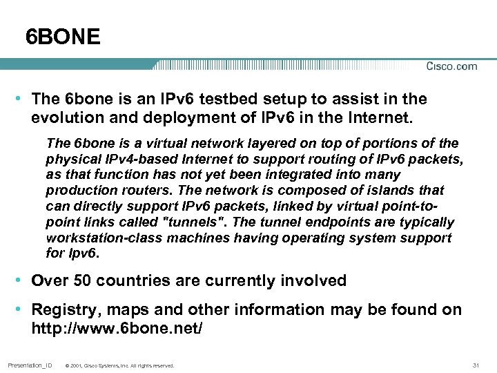 6 BONE • The 6 bone is an IPv 6 testbed setup to assist