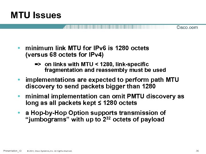 MTU Issues • minimum link MTU for IPv 6 is 1280 octets (versus 68