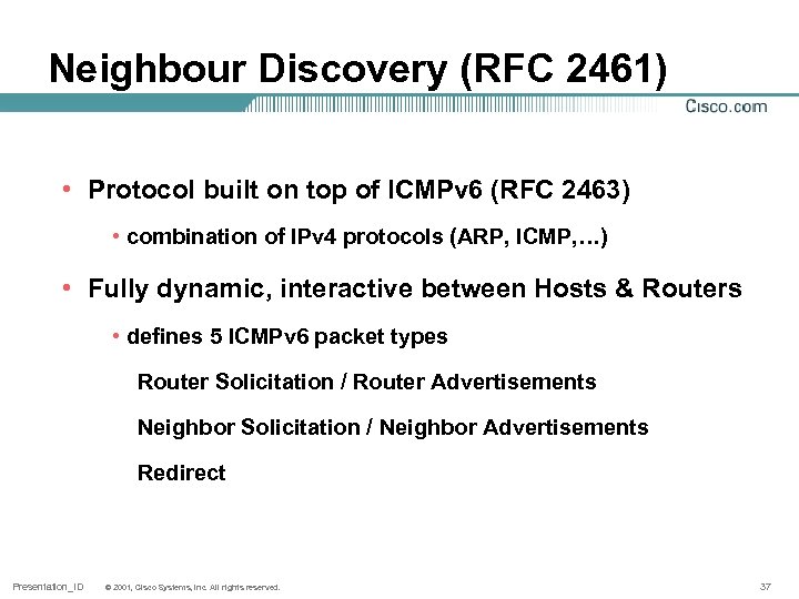 Neighbour Discovery (RFC 2461) • Protocol built on top of ICMPv 6 (RFC 2463)