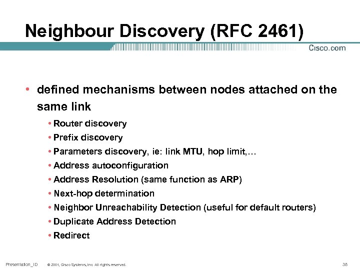 Neighbour Discovery (RFC 2461) • defined mechanisms between nodes attached on the same link