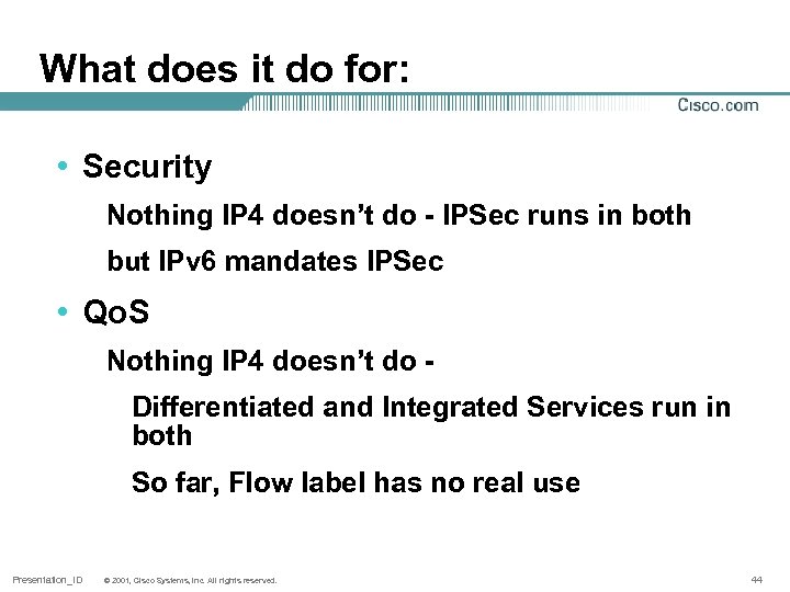 What does it do for: • Security Nothing IP 4 doesn’t do - IPSec