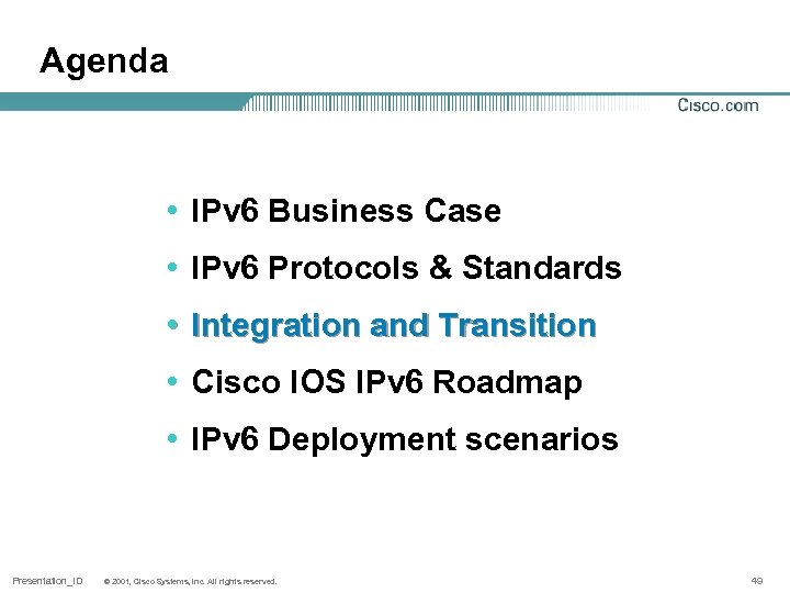 Agenda • IPv 6 Business Case • IPv 6 Protocols & Standards • Integration