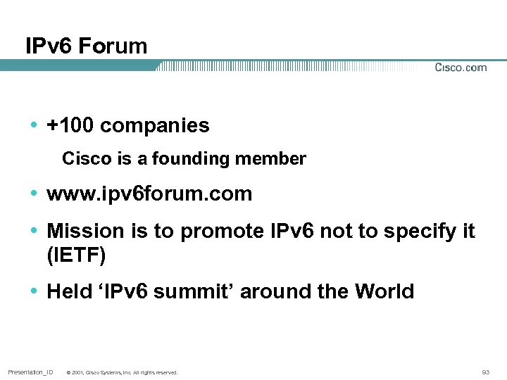 IPv 6 Forum • +100 companies Cisco is a founding member • www. ipv