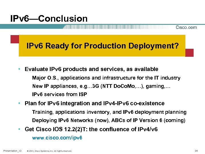 IPv 6—Conclusion IPv 6 Ready for Production Deployment? • Evaluate IPv 6 products and