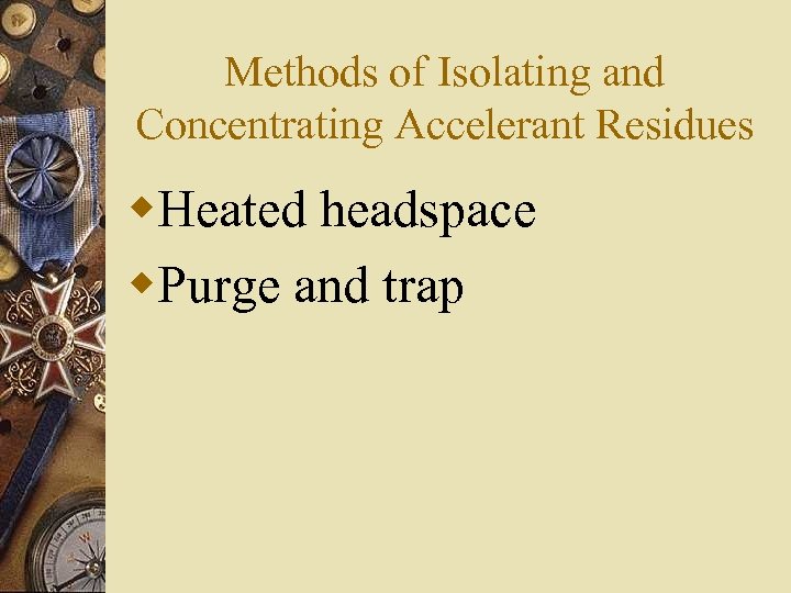 Methods of Isolating and Concentrating Accelerant Residues w. Heated headspace w. Purge and trap