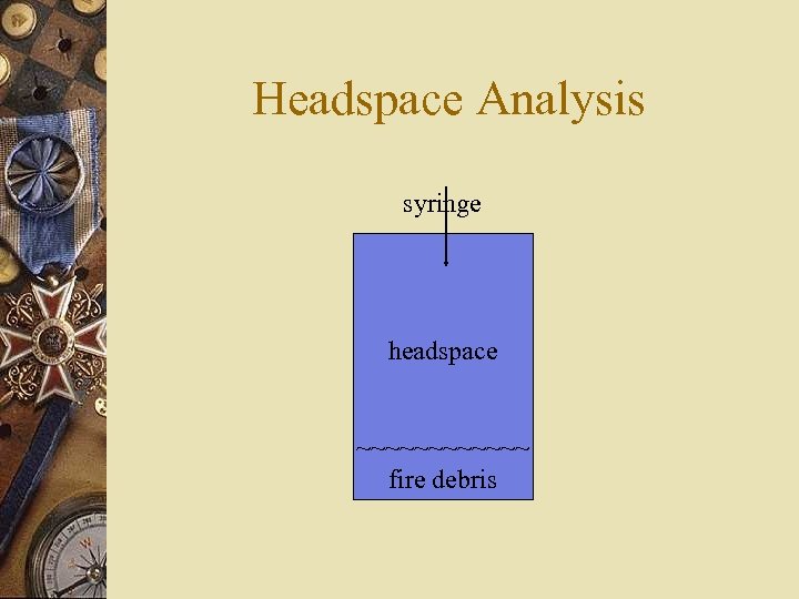 Headspace Analysis syringe headspace ~~~~~~ fire debris 