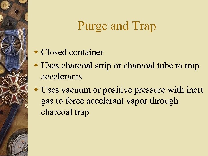 Purge and Trap w Closed container w Uses charcoal strip or charcoal tube to