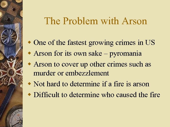 The Problem with Arson w One of the fastest growing crimes in US w