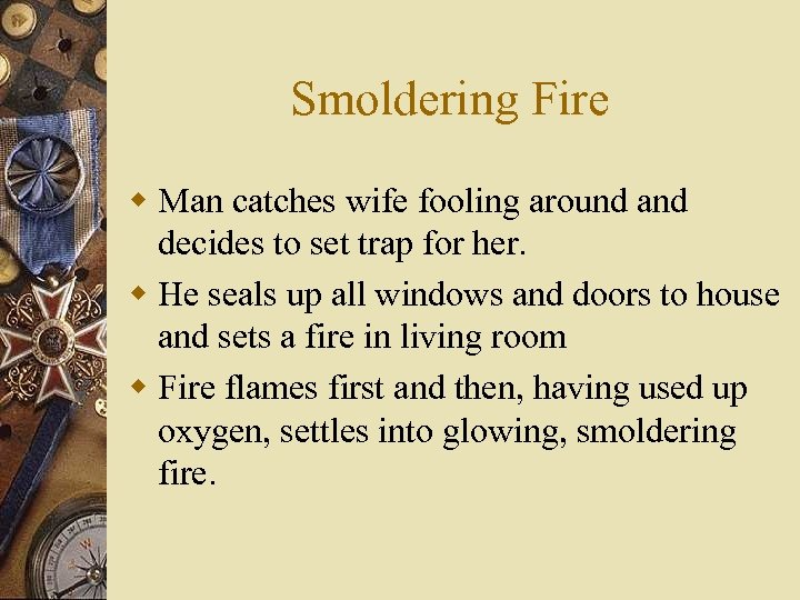 Smoldering Fire w Man catches wife fooling around and decides to set trap for