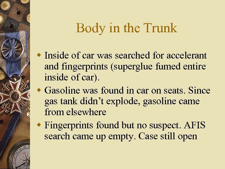 Body in the Trunk w Inside of car was searched for accelerant and fingerprints