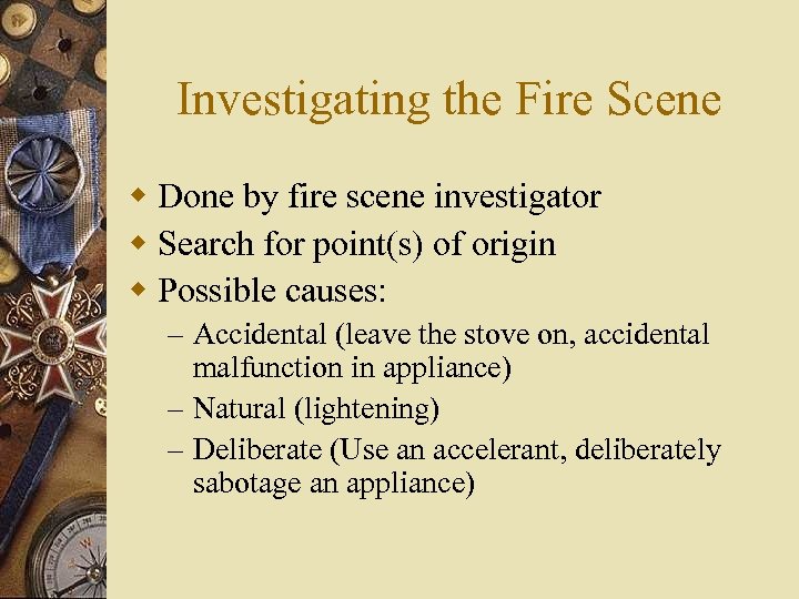 Investigating the Fire Scene w Done by fire scene investigator w Search for point(s)