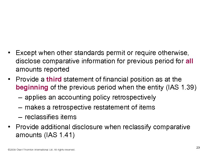 Comparative information (IAS 1. 38 -44) • Except when other standards permit or require