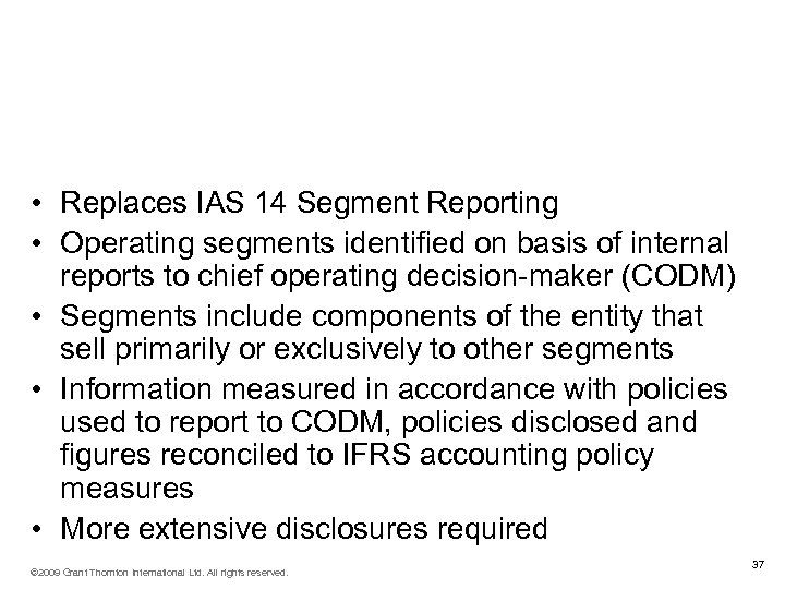 Operating segments Main changes from IAS 14 (IFRS 8. IN 10 -18) effective for