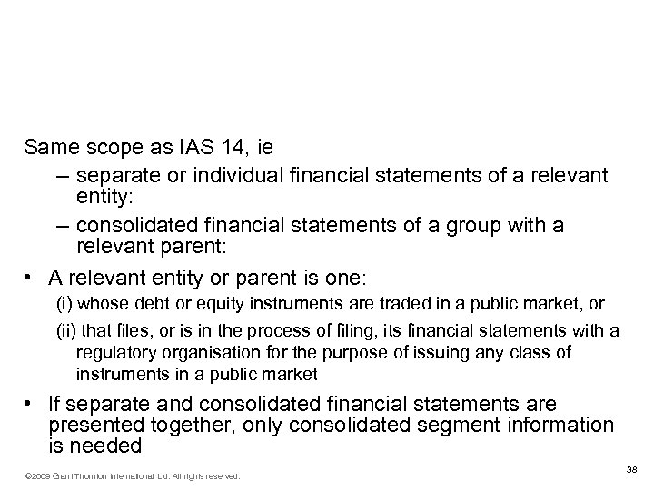 IFRS 8 Operating Segments Scope (IFRS 8. 2) Same scope as IAS 14, ie