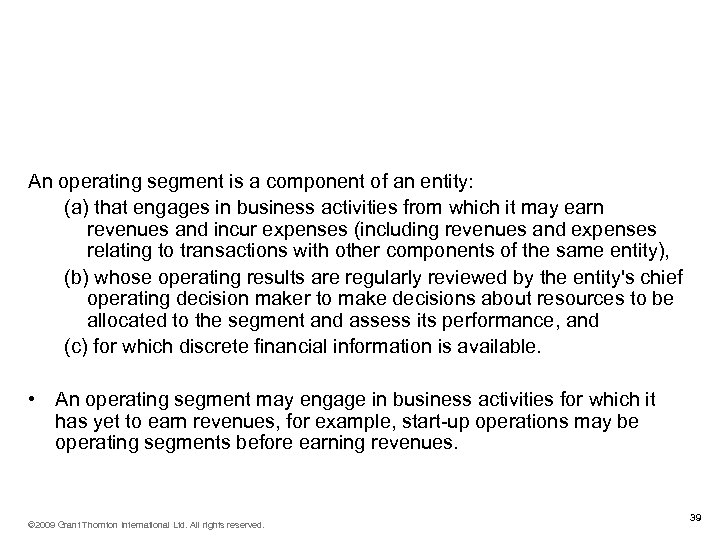 Operating segments Definition (IFRS 8. 5) An operating segment is a component of an