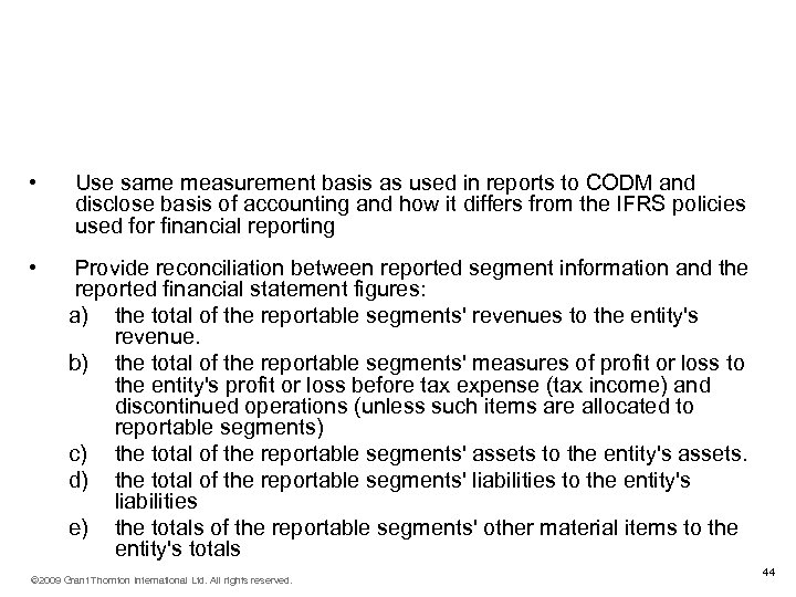 Measurement and reconciliation of quantitative information (IFRS 8. 25 -28) • Use same measurement