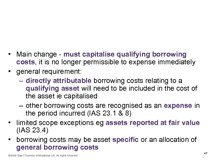 IAS 23 Borrowing Costs Revised standard issued March 2007 • Main change - must
