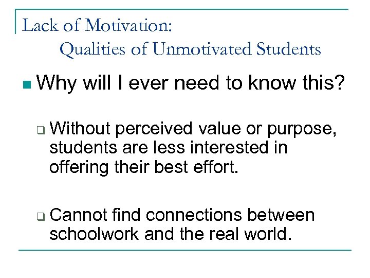 Lack of Motivation: Qualities of Unmotivated Students n Why q q will I ever