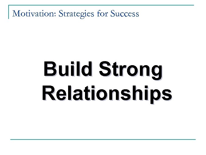 Motivation: Strategies for Success Build Strong Relationships 