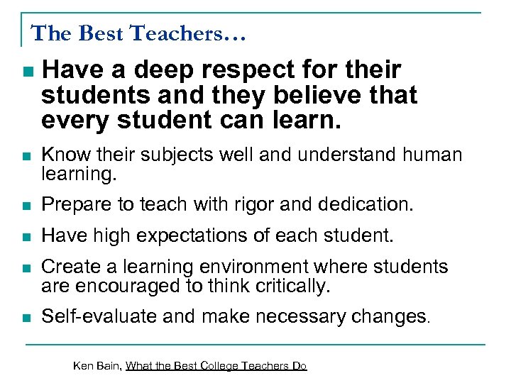 The Best Teachers… n Have a deep respect for their students and they believe