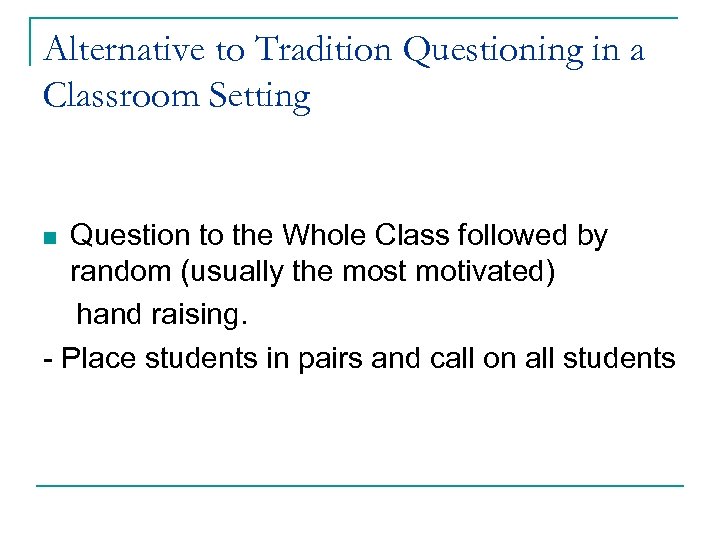 Alternative to Tradition Questioning in a Classroom Setting Question to the Whole Class followed