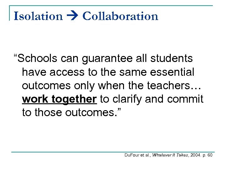 Isolation Collaboration “Schools can guarantee all students have access to the same essential outcomes