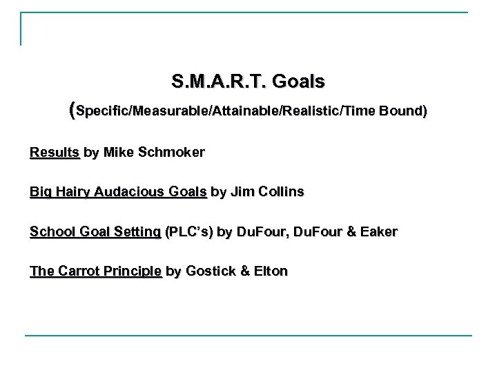 S. M. A. R. T. Goals (Specific/Measurable/Attainable/Realistic/Time Bound) Results by Mike Schmoker Big Hairy