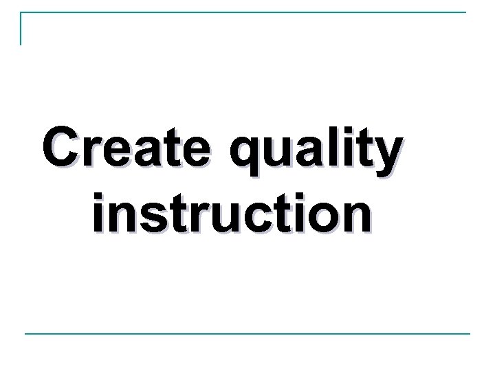 Create quality instruction 