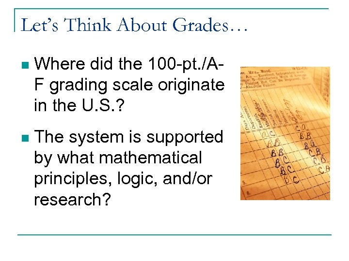 Let’s Think About Grades… n Where did the 100 -pt. /AF grading scale originate