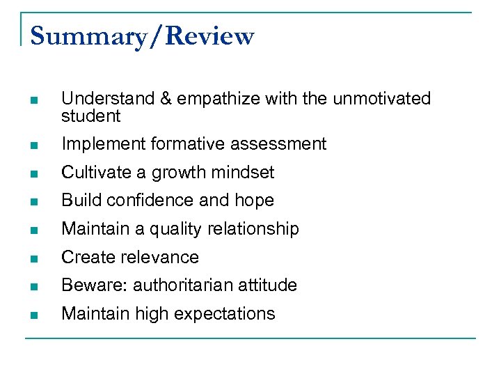 Summary/Review n Understand & empathize with the unmotivated student n Implement formative assessment n