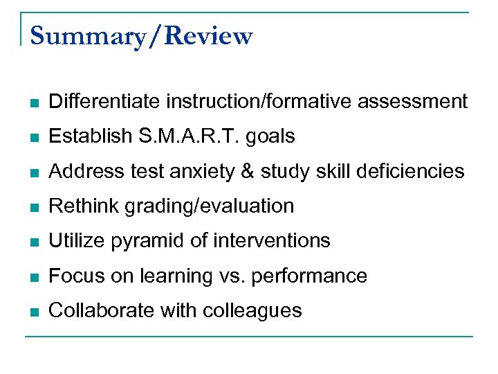 Summary/Review n Differentiate instruction/formative assessment n Establish S. M. A. R. T. goals n