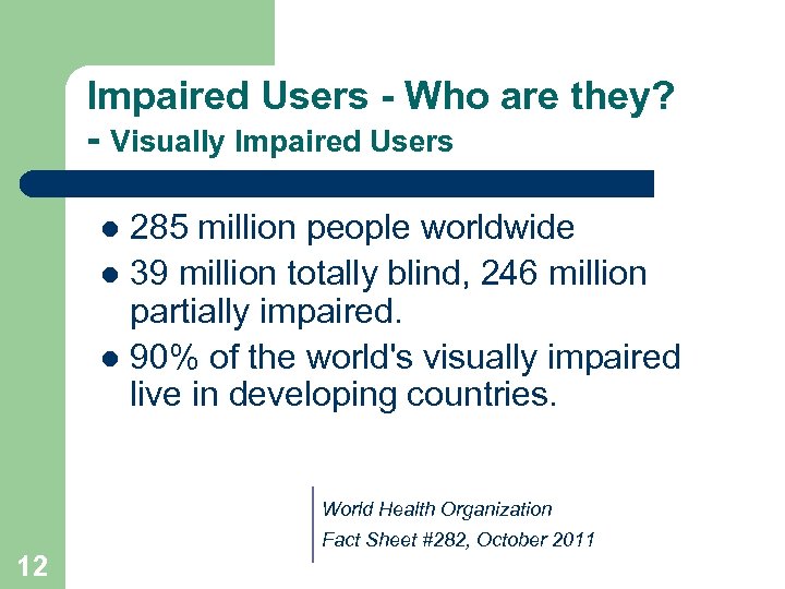Impaired Users - Who are they? - Visually Impaired Users 285 million people worldwide
