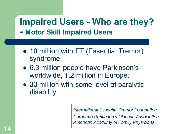 Impaired Users - Who are they? - Motor Skill Impaired Users l l l