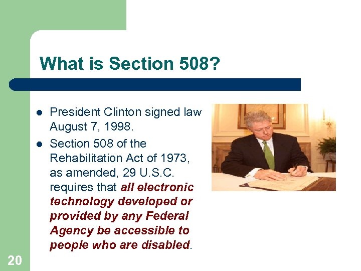 What is Section 508? l l 20 President Clinton signed law August 7, 1998.