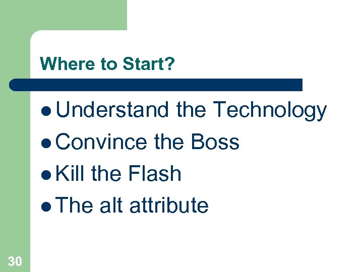 Where to Start? l Understand the Technology l Convince the Boss l Kill the