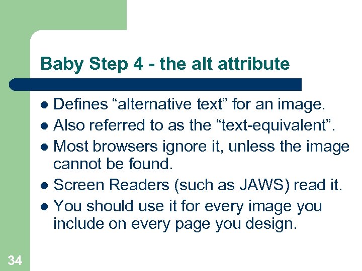 Baby Step 4 - the alt attribute Defines “alternative text” for an image. l