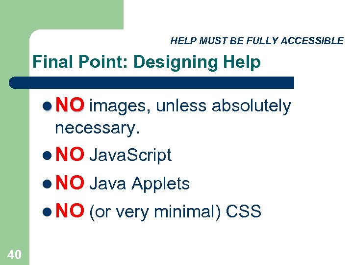HELP MUST BE FULLY ACCESSIBLE Final Point: Designing Help l NO images, unless absolutely