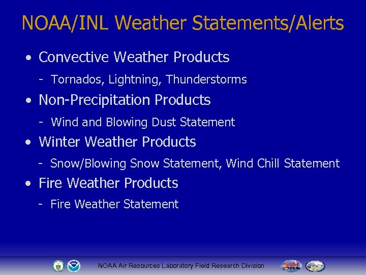 NOAA/INL Weather Statements/Alerts • Convective Weather Products - Tornados, Lightning, Thunderstorms • Non-Precipitation Products