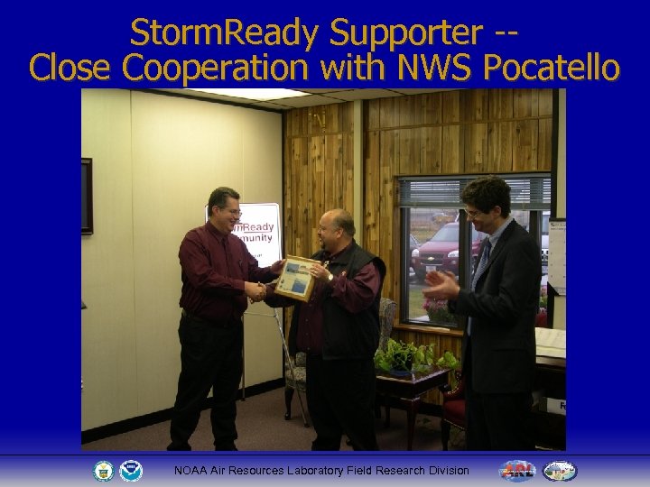 Storm. Ready Supporter -Close Cooperation with NWS Pocatello NOAA Air Resources Laboratory Field Research