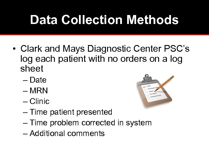 Data Collection Methods • Clark and Mays Diagnostic Center PSC’s log each patient with