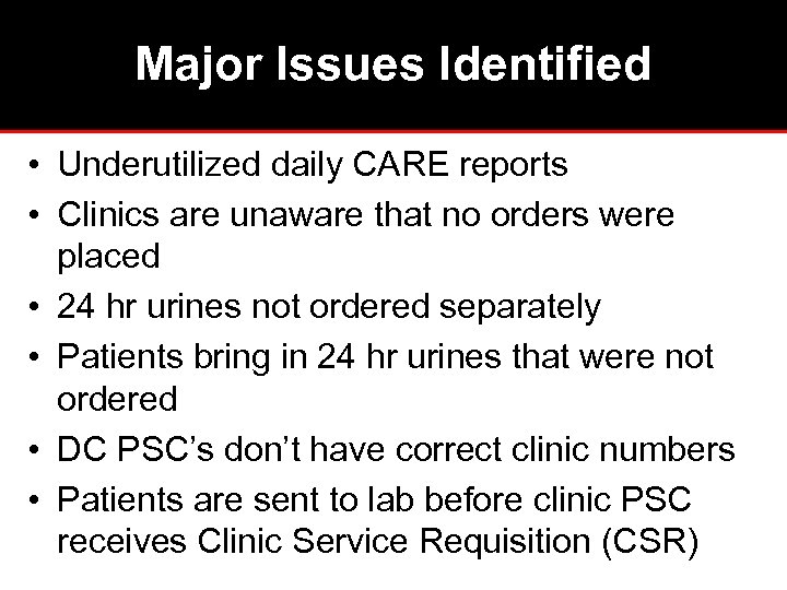 Major Issues Identified • Underutilized daily CARE reports • Clinics are unaware that no