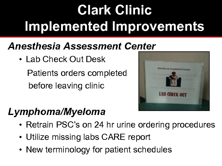 Clark Clinic Implemented Improvements Anesthesia Assessment Center • Lab Check Out Desk Patients orders