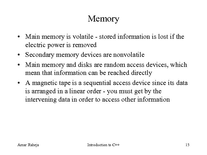 Memory • Main memory is volatile stored information is lost if the electric power